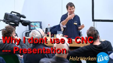 Why I don't use a CNC: A presentation I gave at Holzwerken Live